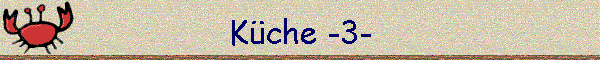 K�che -3-